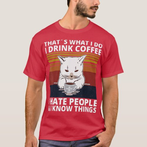 Thats What I Do I Drink Coffee I Hate People And I T_Shirt