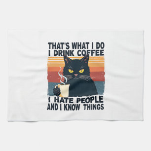 That's What I Do I Drink Coffee I Hate People And Kitchen Towel