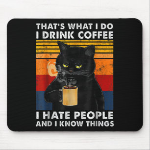 That's What I Do I Drink Coffee I Hate People And  Mouse Pad