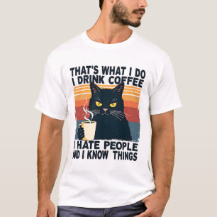That's What I Do I Drink Coffee I Hate People And  T-Shirt
