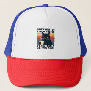 That's What I Do I Drink Coffee I Hate People And  Trucker Hat