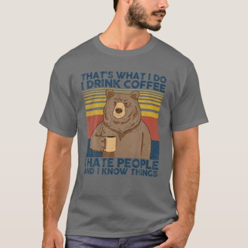 Thats What I Do I Drink Coffee I Hate People Bear T_Shirt