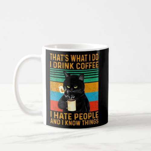 Thats What I Do I Drink Coffee I Hate People Black Coffee Mug