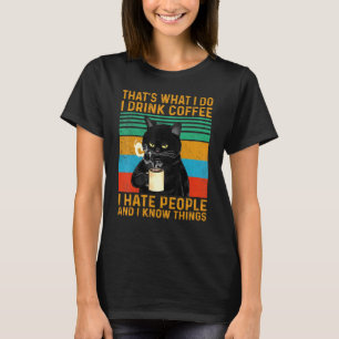 Thats What I Do I Drink Coffee I Hate People Black T-Shirt