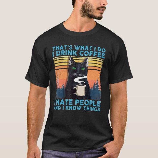 Thats What I Do I Drink Coffee I Hate People Black T-Shirt (Front)