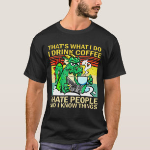 That's What I Do I Drink Coffee I Hate People Drag T-Shirt