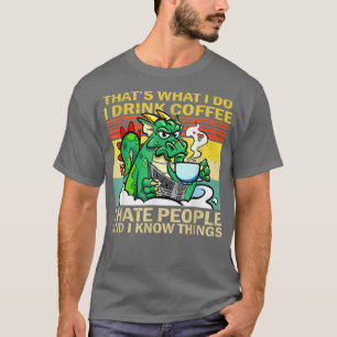 Thats What I Do I Drink Coffee I Hate People Funny T-Shirt