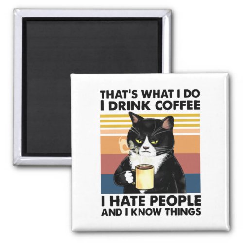 Thats What I Do I Drink Coffee I Hate People Magnet