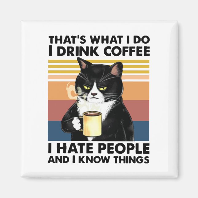 That's What I Do I Drink Coffee I Hate People Magnet (Front)