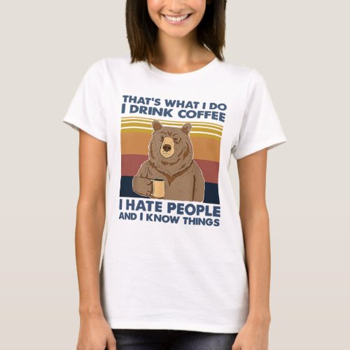 Thats What I Do I Drink Coffee I Hate People T_Shirt