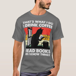Thats What I Do I Drink Coffee I Read Books And I T-Shirt