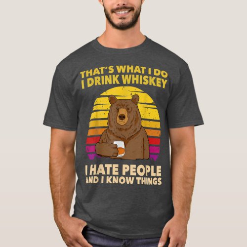 Thats What I Do I Drink Whiskey I Hate People Bea T_Shirt