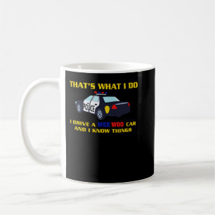 That's What I Do I Drive A Wee Woo Car And I Know Coffee Mug