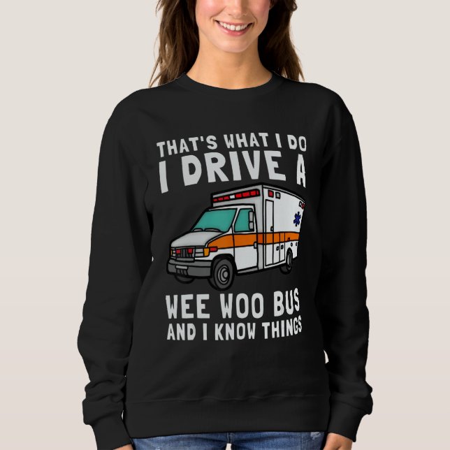 That's What I Do I Drive Wee Woo Bus Ambulance EMS Sweatshirt (Front)