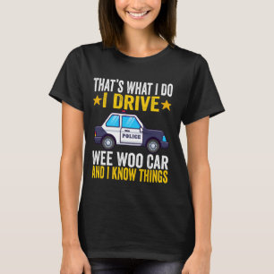 That's What I Do I Drive Wee-Woo Car Funny Police T-Shirt