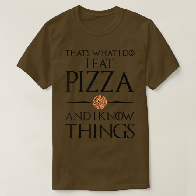 That's What I Do I Eat And Know Things - Pizza 542 T-Shirt (Design Front)