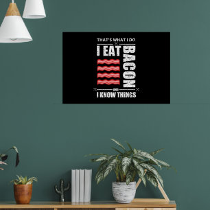Thats What I Do I Eat Bacon And I Know Things Poster