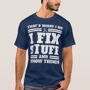That's What I Do I Fi Stuff And I Know Things Dad T-Shirt