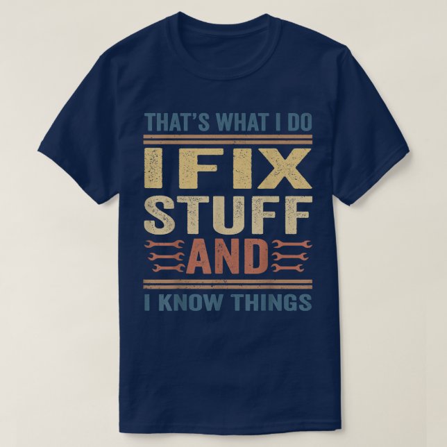 Thats What I Do I Fi Stuff And I Know Things Funny T-Shirt (Design Front)