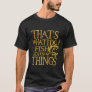 That's What I Do I Fish And I Know Things Tshirt