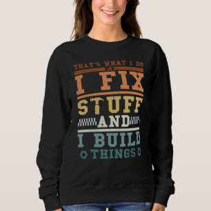 That's What I Do I Fix Stuff And I Build Things Vi Sweatshirt