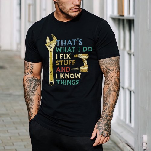 Thats What I Do I Fix Stuff And I Know Thing T_Sh T_Shirt