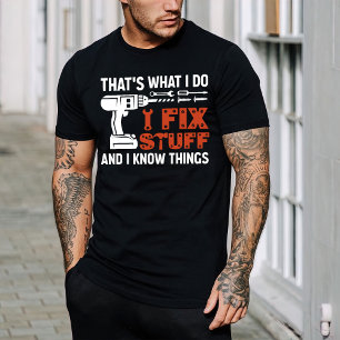 That's What I Do I Fix Stuff And I Know Thing T-Shirt