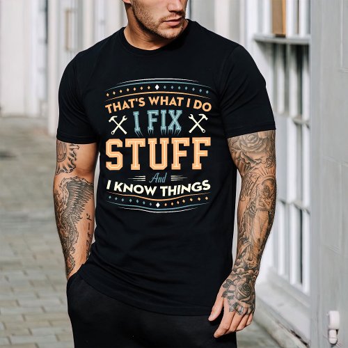 Thats What I Do I Fix Stuff And I Know Thing  T_Shirt