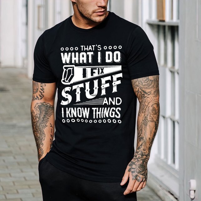 That's What I Do I Fix Stuff And I Know Thing  T-Shirt (Creator Uploaded)