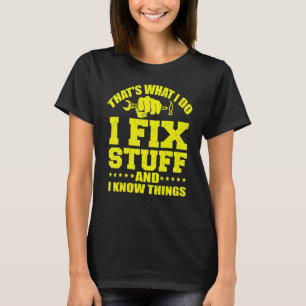 That's What I Do I Fix Stuff And I Know Things 14 T-Shirt