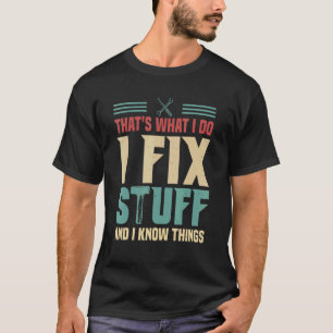 That's What I Do I Fix Stuff And I Know Things 2 T-Shirt