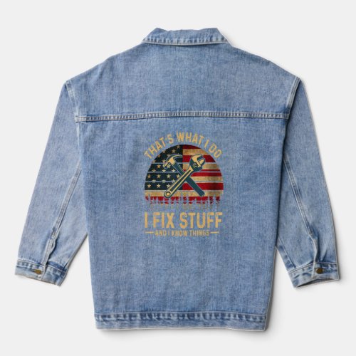 Thats What I Do I Fix Stuff And I Know Things 30  Denim Jacket