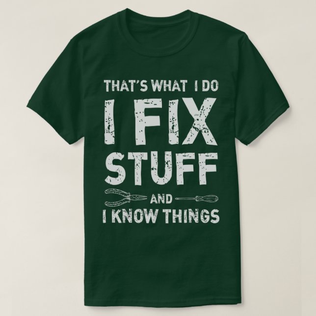 Thats What I Do I Fix Stuff And I Know Things   60 T-Shirt (Design Front)