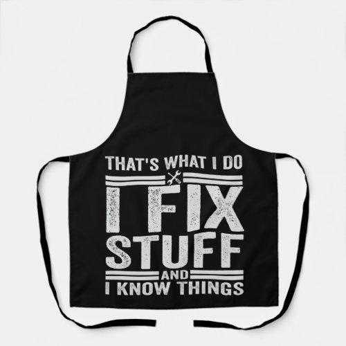 Thats What I Do I Fix Stuff And I Know Things Apron
