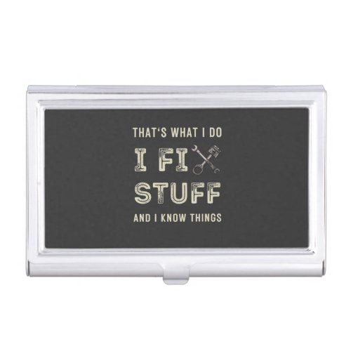 Thats What I Do I Fix Stuff And I Know Things  Business Card Case