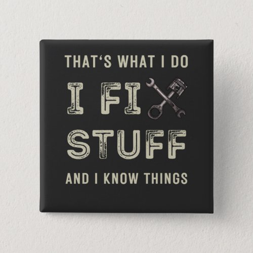 Thats What I Do I Fix Stuff And I Know Things  Button