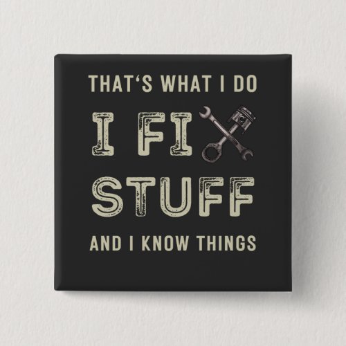 Thats What I Do I Fix Stuff And I Know Things  Button