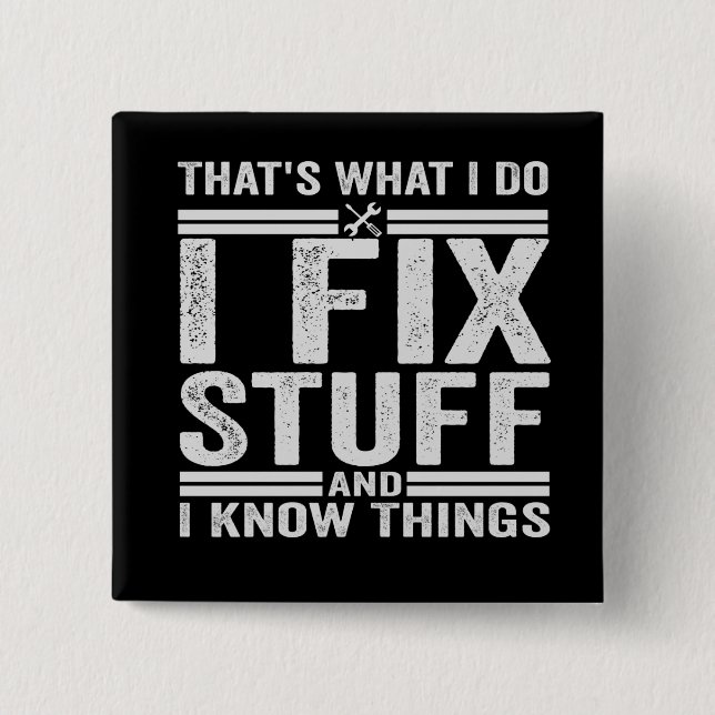 That's What I Do I Fix Stuff And I Know Things Button (Front)