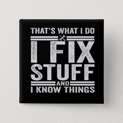 Thats What I Do I Fix Stuff And I Know Things Button