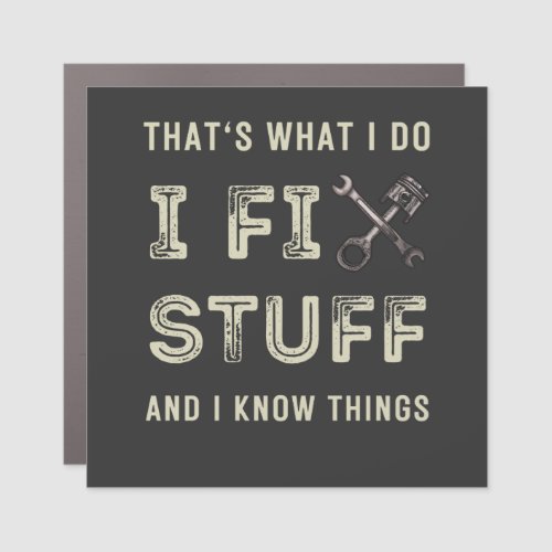 Thats What I Do I Fix Stuff And I Know Things  Car Magnet