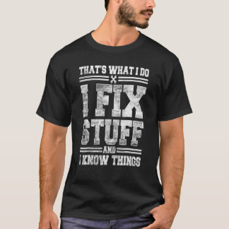 That's What I Do I Fix Stuff And I Know Things Da T-Shirt