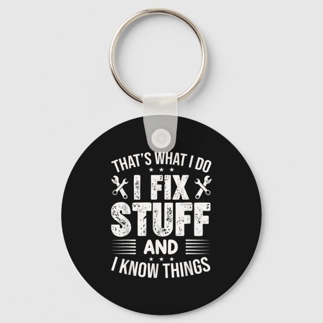 That's What I Do I Fix Stuff And I Know Things Fun Keychain (Front)