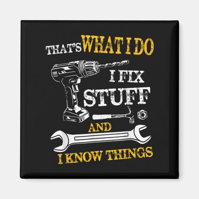 That's What I Do I Fix Stuff And I Know Things Fun Magnet (Front)