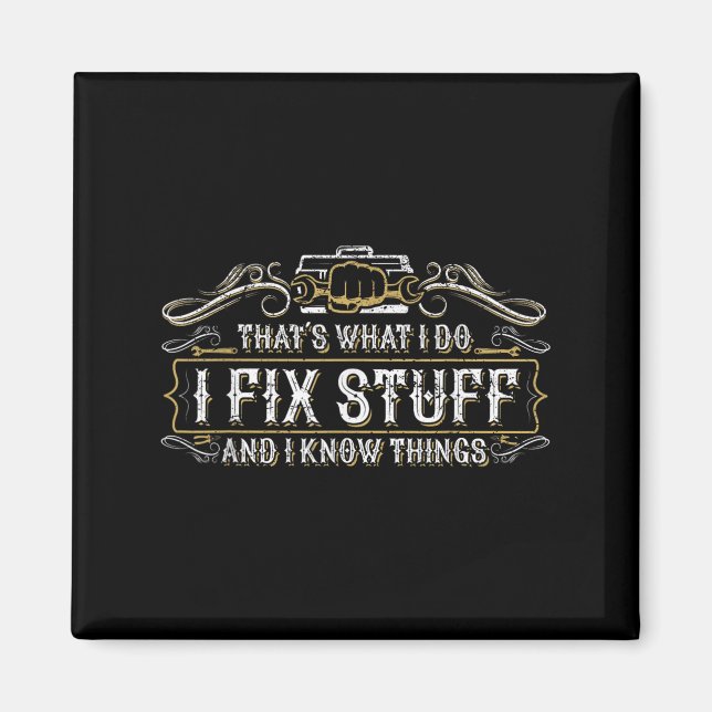 That's What I Do I Fix Stuff And I Know Things Fun Magnet (Front)