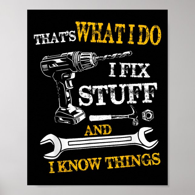 That's What I Do I Fix Stuff And I Know Things Fun Poster (Front)