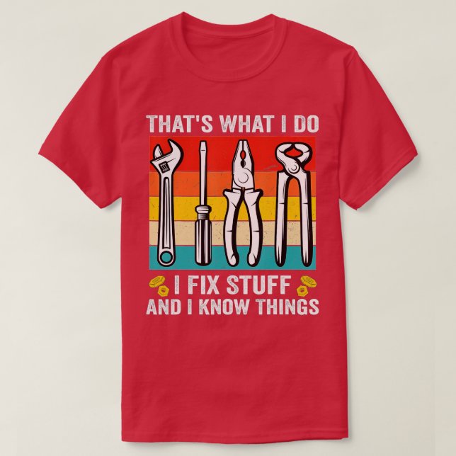 That's What I Do I Fix Stuff And I Know Things Fun T-Shirt (Design Front)