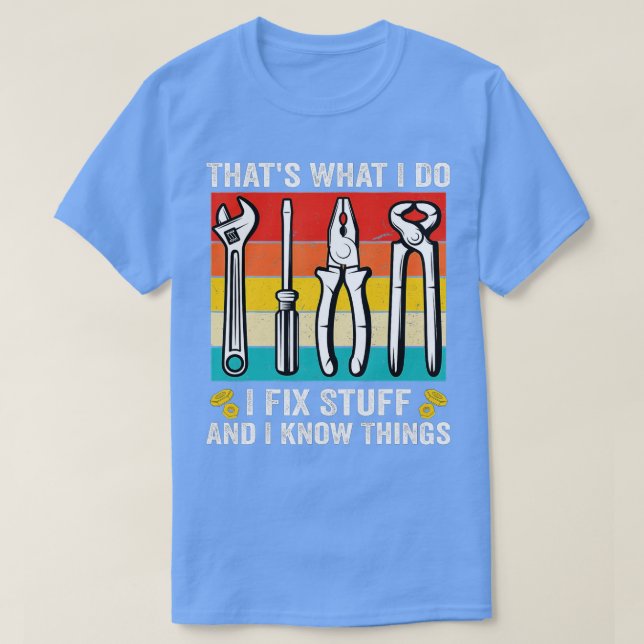 That's What I Do I Fix Stuff And I Know Things Fun T-Shirt (Design Front)
