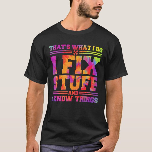 That's What I Do I Fix Stuff And I Know Things Fun T-Shirt (Front)
