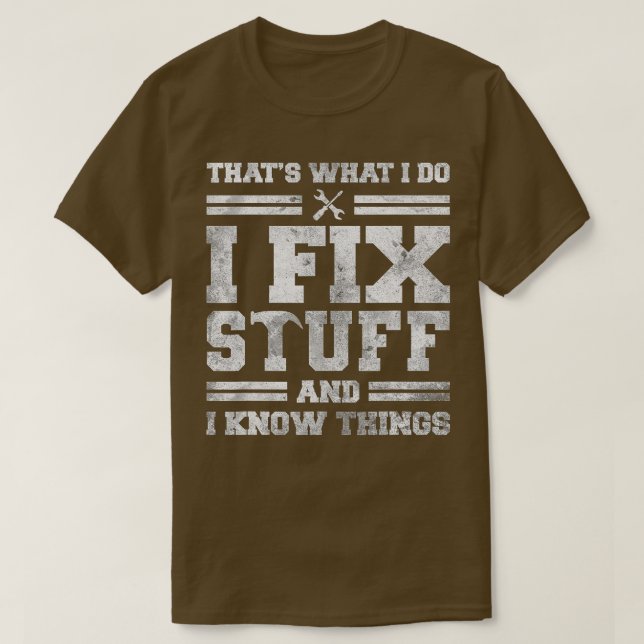 That's What I Do I Fix Stuff And I Know Things Fun T-Shirt (Design Front)