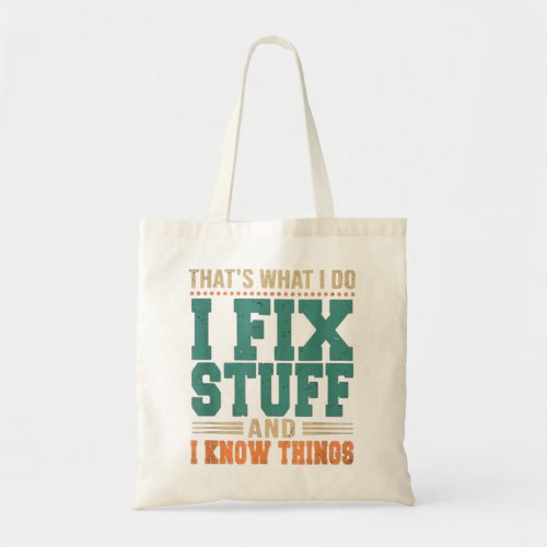 Thats What I Do I Fix Stuff And I Know Things Fun Tote Bag